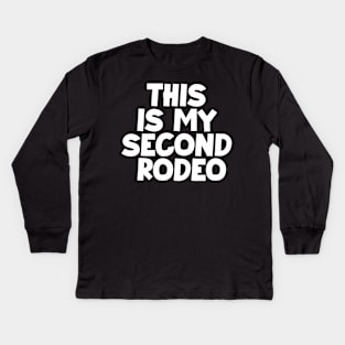 "This is my second rodeo."in plain white letters-cos you're not the noob,but barely Kids Long Sleeve T-Shirt
